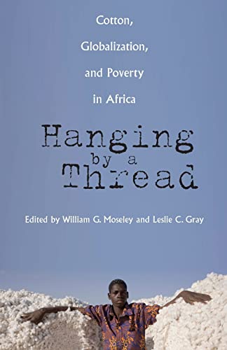 Hanging by a Thread: Cotton, Globalization, and Poverty in Africa: Cotton, Globalization, and Poverty in Africa Volume 9 (Ohio Ris Global, Band 9)